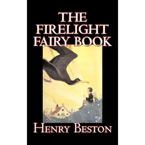 The Firelight Fairy Book by Henry Beston, Juvenile Fiction, Fairy Tales & Folklore, Anthologies