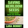 Saving Heirloom Seeds: Saving Seeds Saves Our Heritage