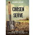 Chosen to Serve: Why Divine Election Is to Service, Not to Eternal Life