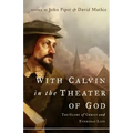 With Calvin in the Theater of God: The Glory of Christ and Everyday Life