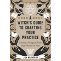 A Witch's Guide to Crafting Your Practice: Create a Magical Path That Works for You