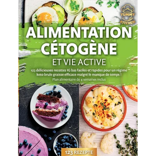 Alimentation cétogène et vie active: 123 délicieuses recettes IG bas faciles et rapides pour un régime keto brule graisse efficace malgré le manque de