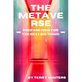 The Metaverse: Prepare Now for the Next Big Thing