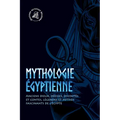 Mythologie égyptienne: Anciens dieux, déesses, divinités et contes, légendes et mythes fascinants de l'Égypte
