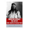 American Legends: The Life of Chief Joseph of the Nez Perce