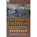 The Battle of Flodden Field: The Defeat of the Scots by the English, 1513