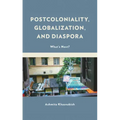 Postcoloniality, Globalization, and Diaspora