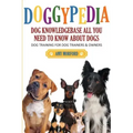 Doggypedia: All You Need to Know about Dogs: Dog Training for Both Trainers and Owners
