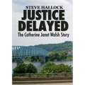 Justice Delayed: The Catherine Janet Walsh Story