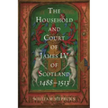 The Household and Court of James IV of Scotland, 1488-1513