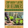 Companion Planting For Beginners: All You Need to Know about Companion Planting