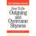 Self Confidence Secrets: How To Be Outgoing and Overcome Shyness