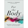 For the Body: Recovering a Theology of Gender, Sexuality, and the Human Body