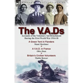 The V.A.Ds: Accounts of the Voluntary Aid Detachment During the First World War 1914-18-A Green Tent in Flanders by Maud Mortimer, A V.A.D. in France
