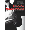The Frugal Millionaire: Secrets to Building Wealth on a Budget