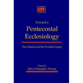 Toward a Pentecostal Ecclesiology: The Church and the Fivefold Gospel