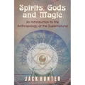 Spirits, Gods and Magic: An Introduction to the Anthropology of the Supernatural
