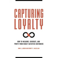Capturing Loyalty: How to Measure, Generate, and Profit from Highly Satisfied Customers