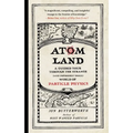 Atom Land: A Guided Tour Through the Strange (and Impossibly Small) World of Particle Physics