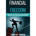 Financial Freedom: The Best Path To Accelerate Your Journey To Retirement Through Passive Income And Real Estate Business