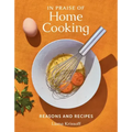In Praise of Home Cooking: Reasons and Recipes