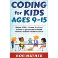 Coding for Kids Ages 9-15: Simple HTML, CSS and JavaScript lessons to get you started with Programming from Scratch