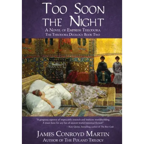 Too Soon the Night: A Novel of Empress Theodora