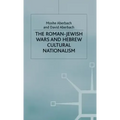 The Roman-Jewish Wars and Hebrew Cultural Nationalism, 66-2000 Ce