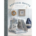 Nautical Quilts: 12 Stitched and Quilted Projects Celebrating the Sea