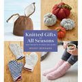 Knitted Gifts for All Seasons: Easy Projects to Make and Share