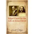 Edgar Cayce on the Life of Jesus Christ