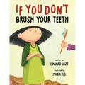 If You Don't Brush Your Teeth: (A Silly Bedtime Story About Parenting a Strong-Willed Child and How to Discipline in a Fun and Loving Way)