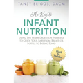 The Key to Infant Nutrition: Using the Warm Digestion Principle to Guide Your Baby from Breast or Bottle to Eating Food