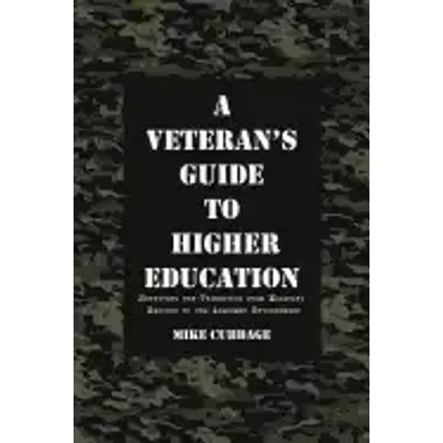 A Veteran's Guide to Higher Education: Surviving the Transition from Military Service to the Academic Environment