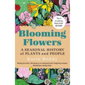 Blooming Flowers: A Seasonal History of Plants and People