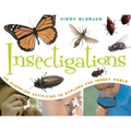 Insectigations: 40 Hands-On Activities to Explore the Insect World Volume 1