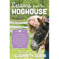 Lessons from the Hoghouse: A Woman's Guide to Following Her Country Dream in a World of Manure, Metal Men, and Groundhog Hunters