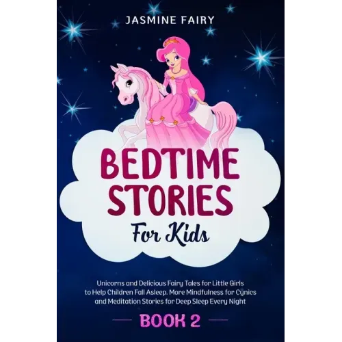 Bedtime Stories for Kids: (Book 2) Unicorns and Delicious Fairy Tales for Little Girls to Help Children Fall Asleep. More Mindfulness for Cynics
