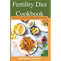 Fertility Diet Cookbook: Boost Your Fertility Naturally with Delicious and Nutritious Recipes