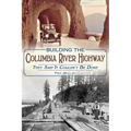 Building the Columbia River Highway: They Said It Couldn't Be Done