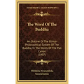 The Word of the Buddha: An Outline of the Ethico-Philosophical System of the Buddha, in the Words of the Pali Canon (1907)