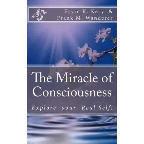 The Miracle of Consciousness: Explore your Real Self!