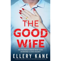 The Good Wife: A completely gripping psychological thriller with an unforgettable twist