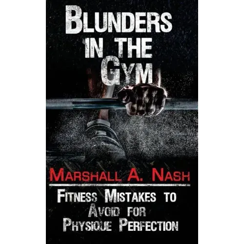 Blunders In The Gym: Fitness Mistakes to Avoid for Physique Perfection