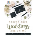 Stress-Free Weddings are On Me Wedding Planner Book and Organizer