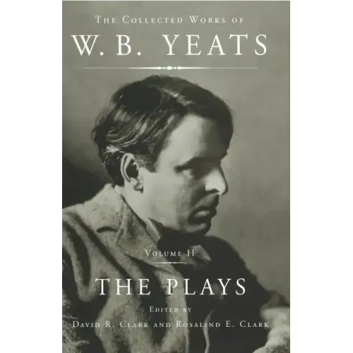 The Collected Works of W.B. Yeats Vol II: The Plays