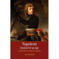 Napoleon: A Symbol for an Age: A Brief History with Documents