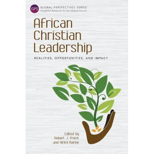 African Christian Leadership: Realities, Opportunities, and Impact