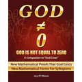 God Is Not Equal To Zero: New Mathematical Proofs That God Exists
