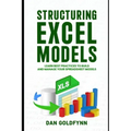 Structuring Excel Models: Update, Validate, Maintain, and Transfer with Ease